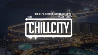 Naxsy ft. Beth - How Deep Is Your Love (Calvin Harris Cover)