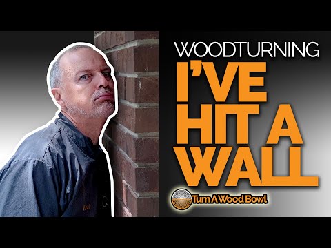 Woodturning Hitting A Wall - Video