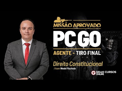 Missão Aprovado PC GO Agente - Tiro Final | Direito Constitucional com Weslei Machado