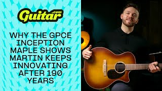 Video thumbnail for Why the GPCE Inception Maple shows Martin is still innovating 190 years later | Guitar.com by Guitar