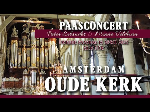 OUDE KERK AMSTERDAM - Paasconcert Peter Eilander & Minne Veldman
