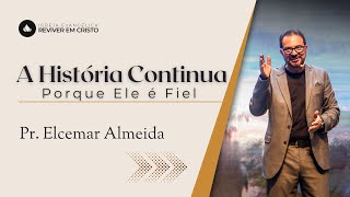 Mensagem com Pr. Elcemar Almeida - A HISTÓRIA CONTINUA