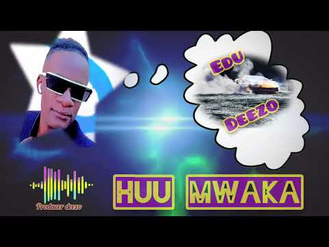 HUU MWAKA - Edu Deezo (official audio)