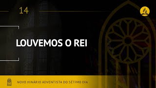 Novo Hinário Adventista • Hino 14 • Louvemos o Rei • (Lyrics)