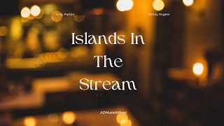 Islands in the Stream by Dolly Parton &amp; Kenny Rogers