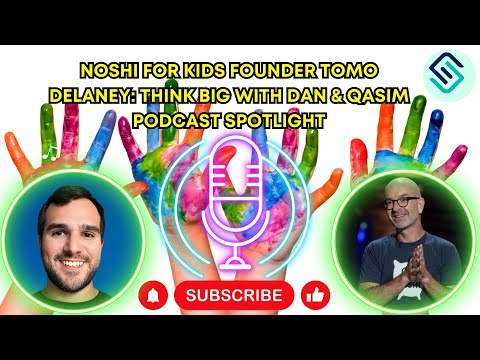NOSHI for Kids Founder Tomo Delaney: Think Big with Dan & Qasim Podcast Spotlight