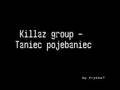 Killaz Group - Taniec pojebaniec 