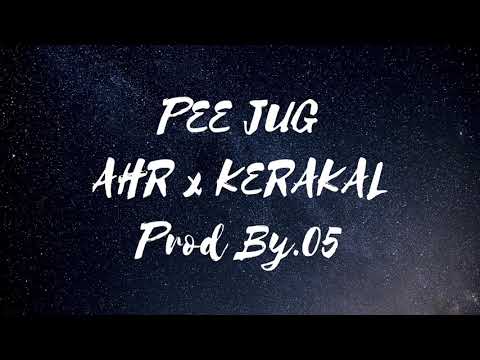 AHR x KERAKAL (MicRosak)// PEE JUG (Prod by. 05)