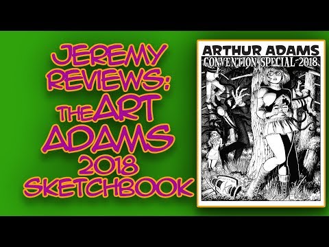Jeremy Reviews: Arthur Adams Convention Special 2018