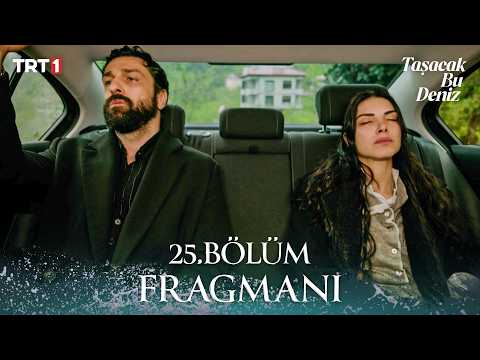 Taşacak Bu Deniz Taşacak Bu Deniz 25. Bölüm Fragmanı