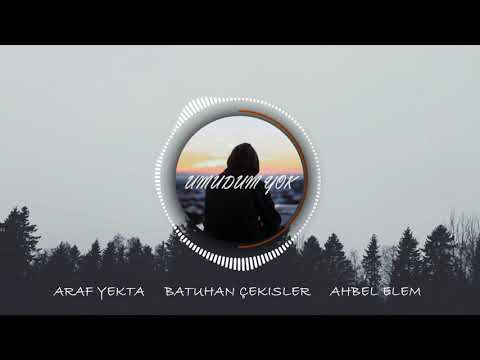 ArafYekta X Batuhan Çekişler X Ahbel Elem - Umudum Yok (2019)