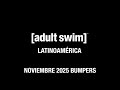 Adult Swim Latinoamérica Bumpers De Noviembre 2025