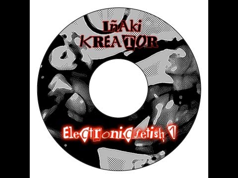 Iñaki Kreator-Electronic Fetish 1