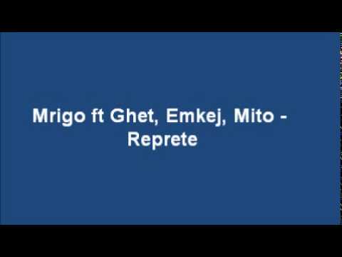 Mrigo ft Ghet, Emkej, Mito - Reprete
