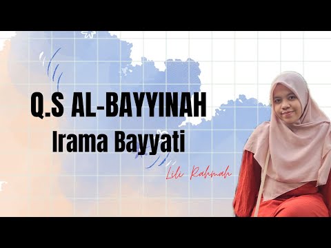 SURAH AL-BAYYINAH IRAMA BAYYATI || LILI RAHMAH