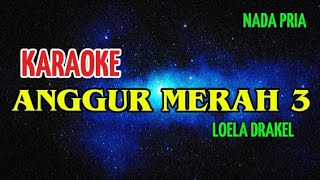 Download lagu KARAOKE || ANGGUR MERAH 3 || LOELA DRAKEL || NADA PRIA || BY.RASTA ALEGRIA mp3
