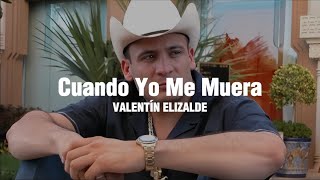 Cuando Yo Me Muera - Valentín Elizalde (Letra)