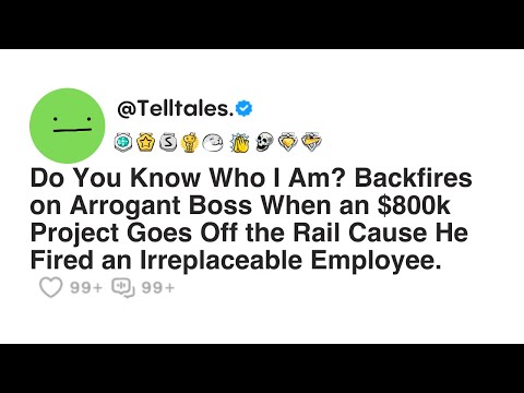 "Do You Know Who I Am?" Backfires on Arrogant Boss When an $800k Project Goes Off the Rail Cause He.