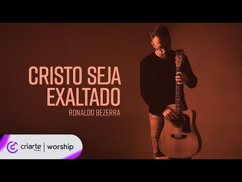 Ronaldo Bezerra - Cristo Seja Exaltado (CLIPE OFICIAL)