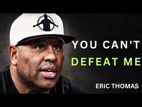 You Can’t Defeat Me | Eric Thomas – The Most Powerful Motivational Speech Ever