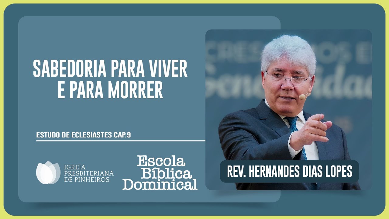 ECLESIASTES 9: COMO TER SABEDORIA? | Rev. Hernandes Dias Lopes | EBD | IPP
