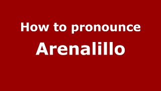 How to pronounce Arenalillo