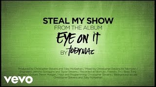 TobyMac - Steal My Show (Lyrics)