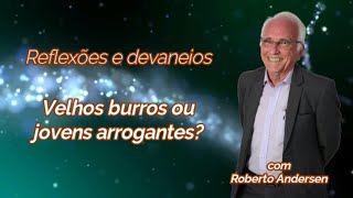 Velhos burros ou jovens arrogantes?