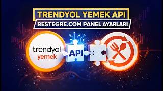 Trendyol Yemek Entegrasyonu İçin API Ayarları Nasıl Tanımlanır?