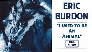 Eric Burdon - I Used To Be An Animal | Full Album HD
