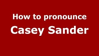 How to pronounce Casey Sander