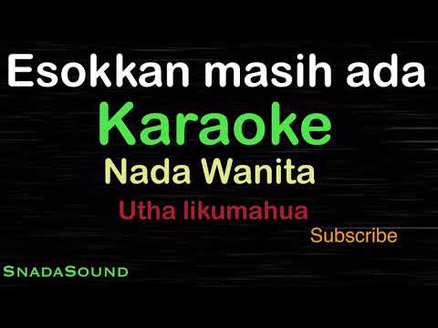 ESOKKAN MASIH ADA-Lagu Nostalgia-Utha Likumahua | KARAOKE NADA WANITA@UcokkuYasir