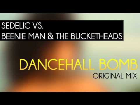 Sedelic vs Beenie Man & The Bucketheads - Dancehall Bomb (Original Mix)