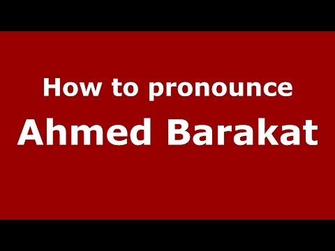 How to pronounce Ahmed Barakat (Arabic/Morocco) - PronounceNames.com