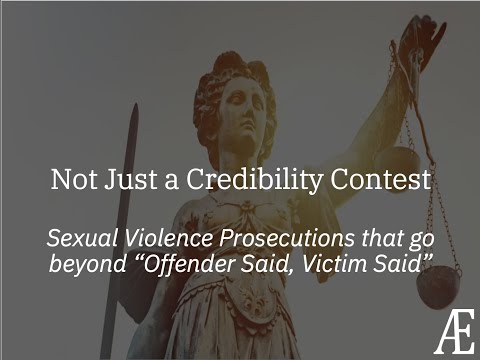 Not Just a Credibility Contest: Sexual Violence Prosecutions That Go Beyond “Offender Said, Victim Said”