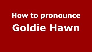 How to pronounce Goldie Hawn