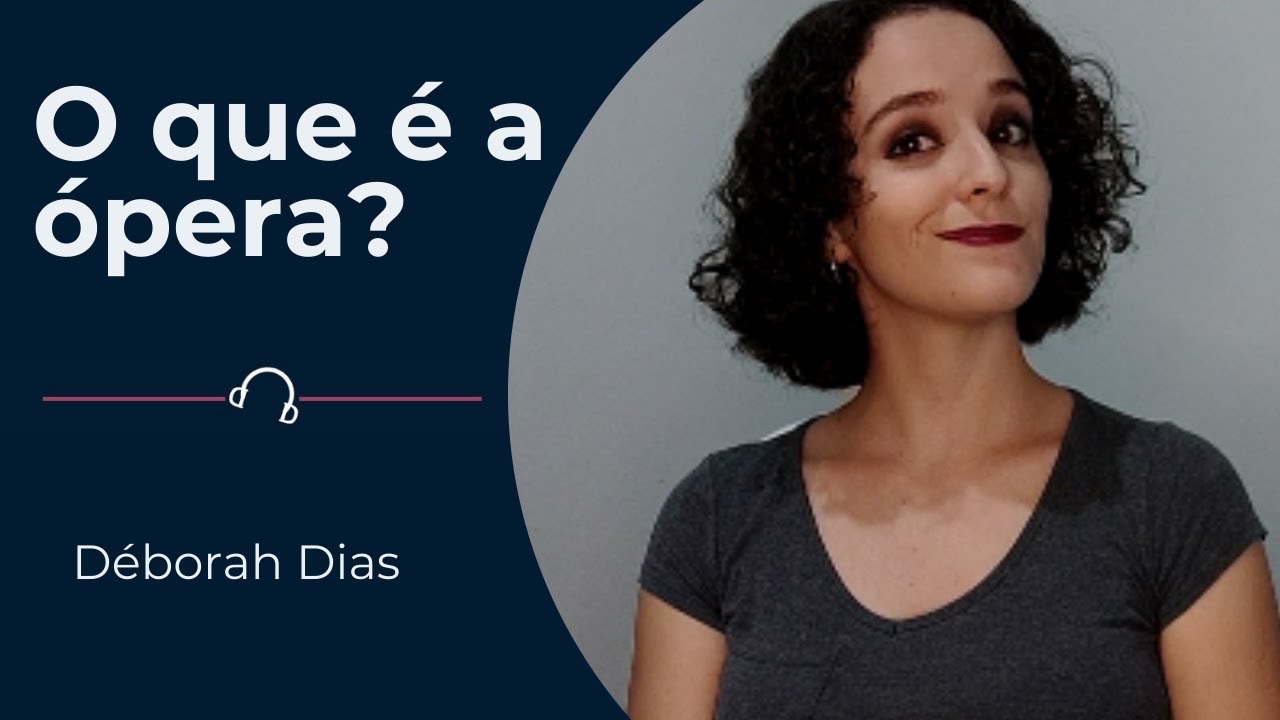 O que é ópera? | Déborah Dias