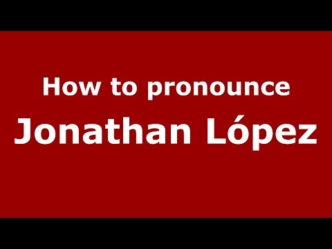 How to pronounce Jonathan López