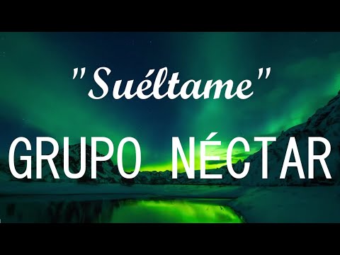 Grupo Néctar - Sueltame (Video con LETRA / LYRICS)
