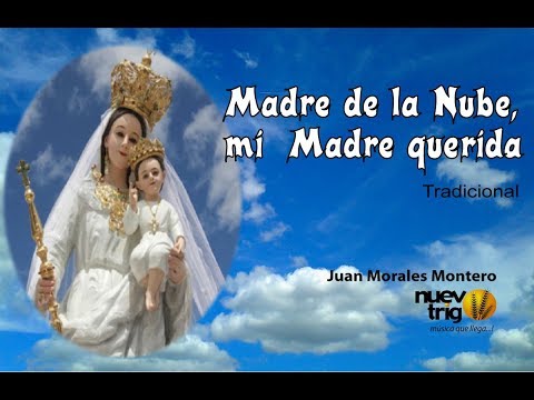 MADRE DE LA NUBE, MI MADRE QUERIDA -  Juan Morales Montero/Nuevotrigo