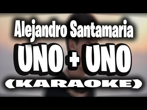 Alejandro Santamaria - UNO + UNO (KARAOKE)