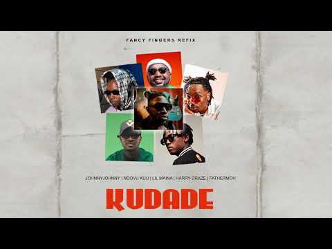 Kudade (Fancy Fingers Refix) - JohnnyJoh,  Fathermoh, Ndovu Kuu, Lil Maina, Harry Craze