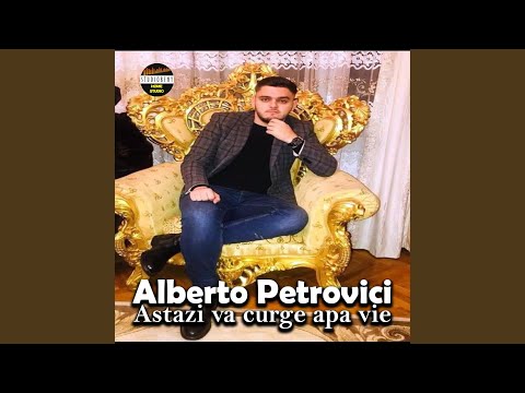 Astazi va curge apa vie (Alberto Petrovici)