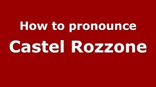 How to pronounce Castel Rozzone