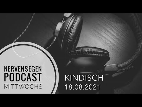 🎧 Nervensegen | Mittwoch, 18.08.2021 Kindisch