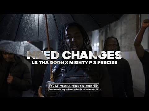 LK Tha Goon x Mighty P x Precise - Need Changes (Official Video) #BLM