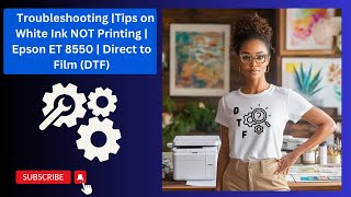 Tips on DTF Printing | Troubleshooting | White Ink Not Printing | EPSON ET 8550 | DTF