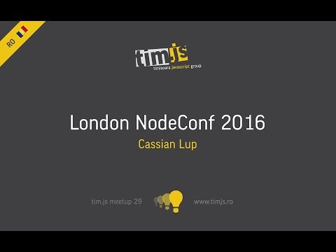 tim.js meetup 29: Overview of London NodeConf 2016 [romanian]