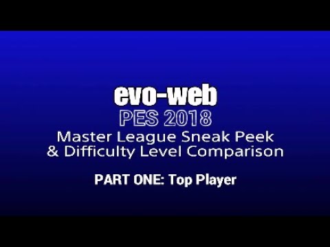 Evo-Web PES 2018 Master League Sneak Peek & Difficulty Level Comparison - PART ONE: Top Player