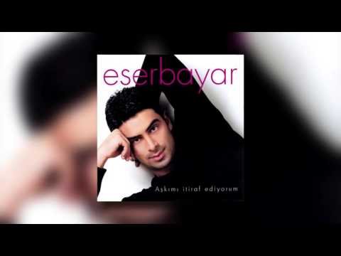 Eser Beyar  - Aşkımı İtiraf Ediyorum